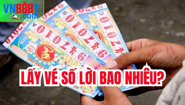 Lấy vé số số lời bao nhiêu?